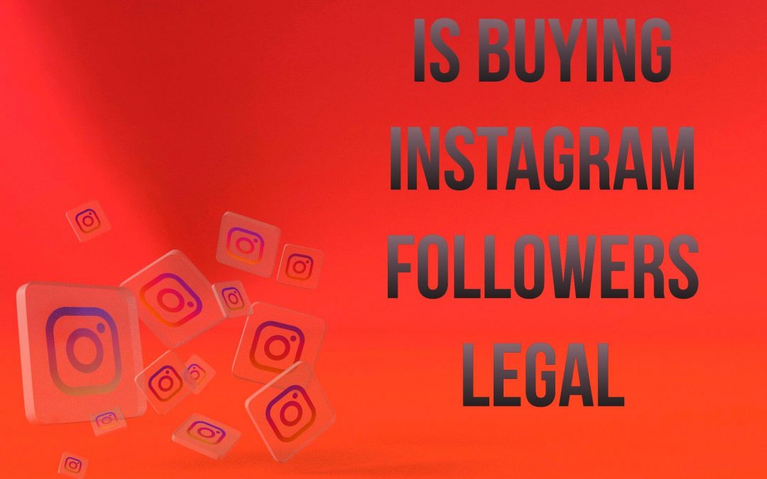 Is It Legal to Buy Instagram Followers in 2023?